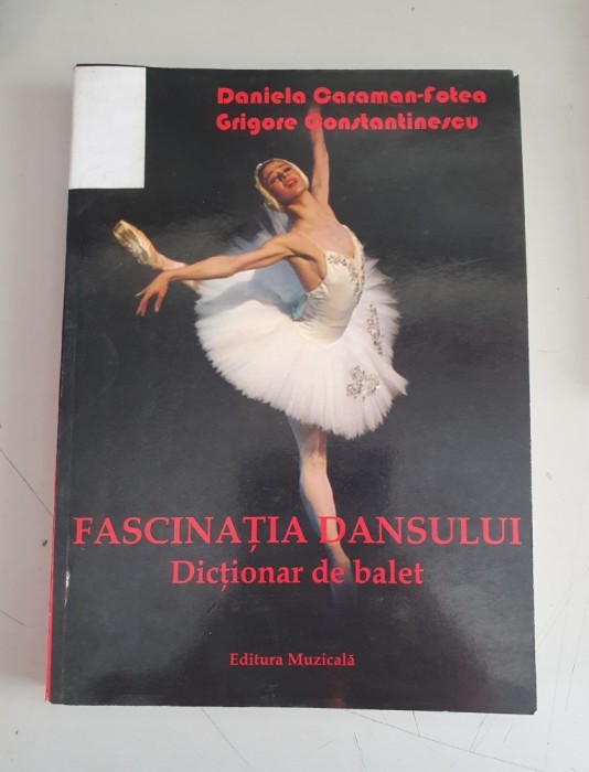 Fascinatia dansului - Dictionar de balet - D. Caraman-Fotea , Gr Constantinescu