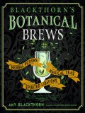 Blackthorn&#039;S Botanical Brews Herbal Potions, Magical Teas, Spirited Libations