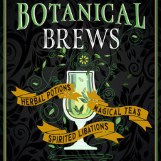 Blackthorn'S Botanical Brews Herbal Potions, Magical Teas, Spirited Libations