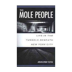 The Mole People: Life in the Tunnels Beneath New York City