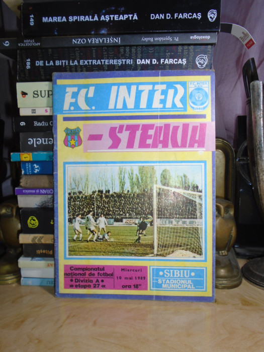 PROGRAM FOTBAL : F.C. INTER SIBIU - STEAUA BUCURESTI , 10 MAI 1989