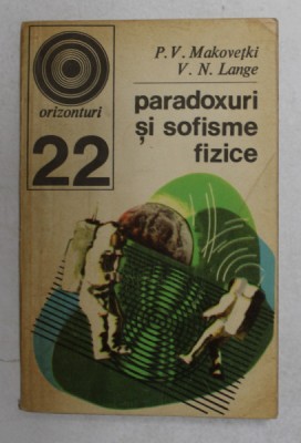PARADOXURI SI SOFISME FIZICE de P. V. MAKOVETKI si V.N. LANGE , 1971 foto