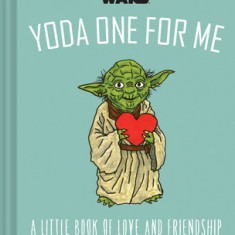 Star Wars: Yoda One for Me: A Little Book of Love from a Galaxy Far, Far Away
