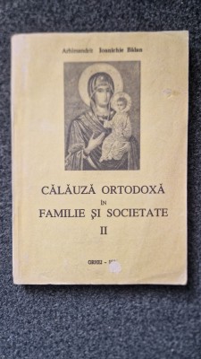 CALAUZA ORTODOXA IN FAMILIE SI SOCIETATE II - Ioanichie Balan foto