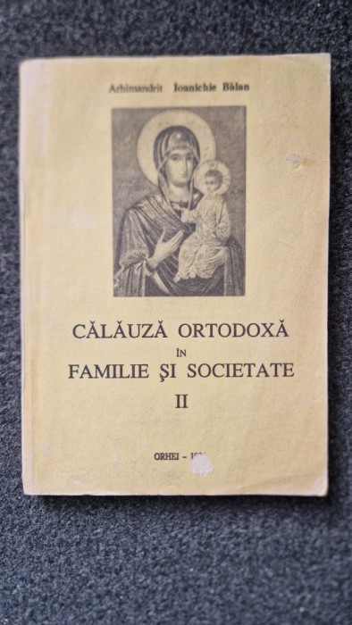 CALAUZA ORTODOXA IN FAMILIE SI SOCIETATE II - Ioanichie Balan