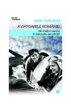 Aviatoarele Rom&acirc;niei. Din &icirc;naltul cerului &icirc;n beciurile Securităţii - Paperback brosat - Sorin Turturică - Vremea