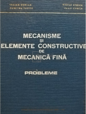 Traian Demian - Mecanisme și elemente constructive de mecanică fină. Probleme (editia 1969) foto