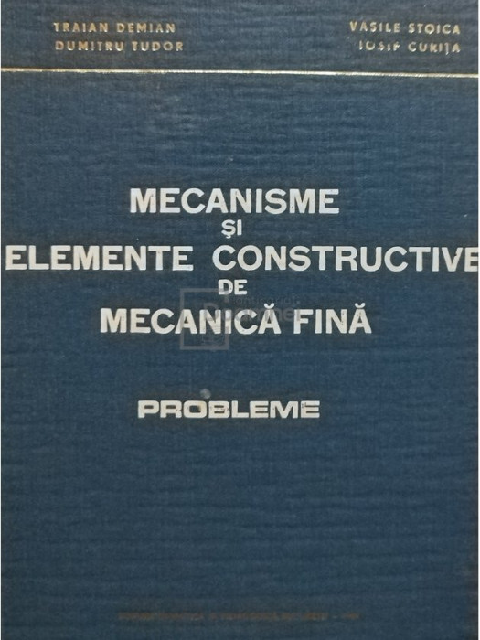 Traian Demian - Mecanisme și elemente constructive de mecanică fină. Probleme (editia 1969)