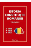 Istoria Constitutiei Romaniei Vol.2