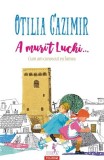 A murit Luchi... - Paperback brosat - Otilia Cazimir - Polirom