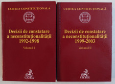 DECIZII DE CONSTATARE A NECONSTITUTIONALITATII 1992 - 1998 / 1999 - 2003 , VOLUMELE I - II , de MIHAI CONSTANTINESCU , HORATIU DUMITRU , RUXANDRA SABA foto