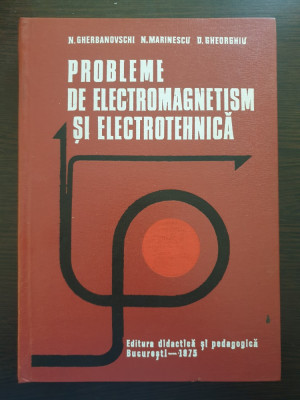 PROBLEME DE ELECTROMAGNETISM SI ELECTROTEHNICA - Gherbanovschi, Marinescu foto