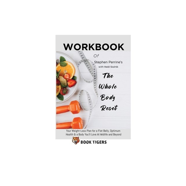 Workbook of Stephen Perrine&#039;s with &amp;#1053;&amp;#1077;&amp;#1110;d&amp;#1110; &amp;#1029;k&amp;#1086;ln&amp;#1110;k The Whole Body Reset: Your Weight-Loss Plan for a Flat Bell