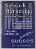 NETWORK MARKETING : RENTABILIZAREA COMERTULUI IN RETEA de PETER CLOTHIER si TREVOR LOWE , ANII &#039;90