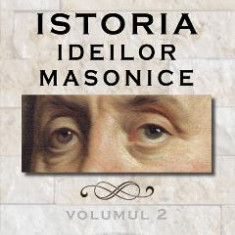 Istoria ideilor masonice Vol. 2 - Alex Mihai Stoenescu