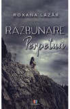 Razbunare perpetua - Roxana Lazar