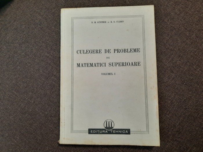 Culegere De Probleme De Matematici Superioare - N. Gunther , R.Cuzmin VOL 1