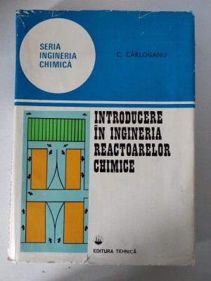INTRODUCERE IN INGINERIA REACTOARELOR CHIMICE de C. CARLOGANU , 1980 foto