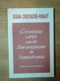 CIRCULATIA CARTII VECHI BUCURESTENE IN TRANSILVANIA de IOANA CRISTACHE PANAIT