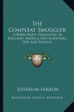 The Compleat Smuggler: A Book about Smuggling in England, America and Elsewhere Past and Present