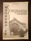 Ioan Măncescu - &Icirc;nceputurile și evoluția instalațiilor electrice pe Valea Prahovei și &icirc;mprejurimi: monografie
