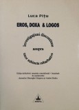 Eros, Doxa si Logos. Investigatiuni discontinue asupra unor subiecte rebarbative - Luca Pitu