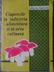 Ciupercile In Industria Alimentara Si In Arta Culinara - Mitrita Bahrim , 20009389 foto