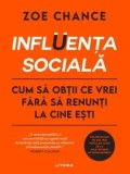 Cumpara ieftin Influenta sociala. Cum sa obtii ce vrei fara sa renunti la cine esti/Zoe Chance, Litera