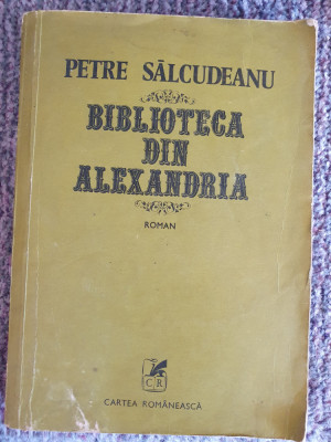 BIBLIOTECA DIN ALEXANDRIA, PETRE SALCUDEANU - 1984, 480 pag, stare f buna foto