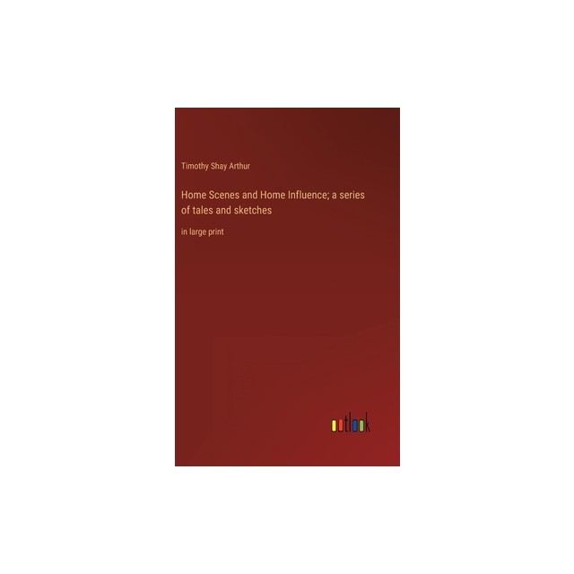 Home Scenes and Home Influence; a series of tales and sketches: in large print