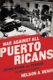 War Against All Puerto Ricans: Revolution and Terror in America&#039;s Colony