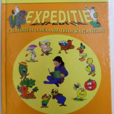 EXPEDITIE - CALATORIE IN LUMEA ANIMALELOR SI A PLANTELOR de IOANA COJOCARU si ALEXANDRU COJOCARU , 2011 *PREZINTA HALOURI DE APA