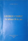 GEORGE COSBUC IN ULTIMII 50 DE ANI-GAVRIL ISTRATE