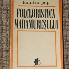 Dumitru Pop - Folcloristica Maramuresului folcloristi din maramures