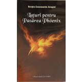 LATURI PENTRU PASAREA PHOENIX-SERGIU CONSTANTIN ARUSTEI-242420