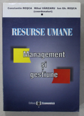RESURSE UMANE , MANAGEMENT SI GESTIUNE de CONSTANTIN ROSCA ...ION GH. ROSCA , 2005 foto