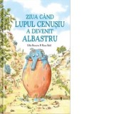 Ziua cand lupul cenusiu a devenit albastru - GILLES BIZOUERNE