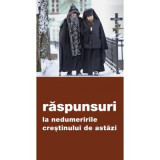 Raspunsuri la nedumeririle crestinului de astazi