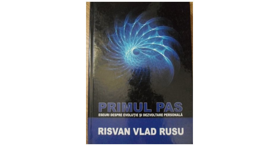 PRIMUL PAS. ESEURI DESPRE EVOLUTIE SI DEZVOLTARE PERSONALA-RISVAN VLAD ...
