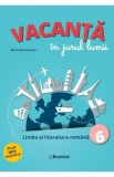 Vacanta in jurul lumii. Limba si literatura romana - Clasa 6 - Marinela Pantazi, Limba Romana