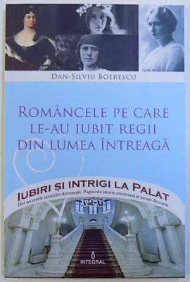 ROMANCELE PE CARE LE-AU IUBIT REGII DIN LUMEA INTREAGA de DAN - SILVIU BOERESCU , 2017 foto