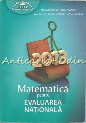 Matematica Pentru Evaluarea Nationala 2013 - Marius Perianu, Catalin Stanica foto