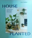 Lisa Munoz - House Planted: Choosing, Growing, and Styling the Perfect Plants