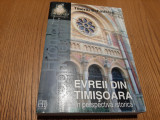 EVREII DIN TIMISOARA - Tiberiu Schatteles - Editura Hasefer, 2013, 509 p.