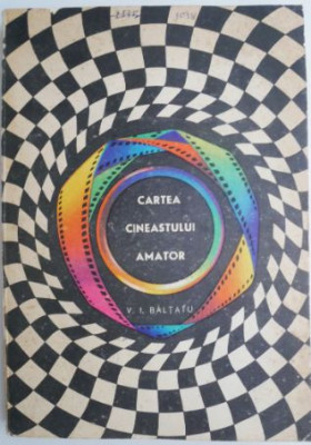 Cartea cineastului amator &amp;ndash; V. I. Baltatu foto