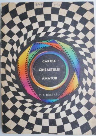Cartea cineastului amator &ndash; V. I. Baltatu