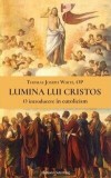 Lumina lui Cristos. O introducere in catolicism - Galaxia Gutenberg
