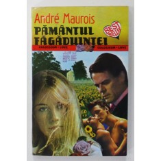 PAMANTUL FAGADUINTEI de ANDRE MAUROIS , 1993
