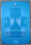 Ceausescu vazut de aproape - Toma Roman Jr.// dedicatie si semnatura autor