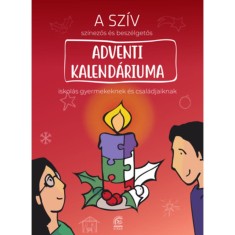 Adventi kalend&aacute;rium - A SZ&Iacute;V sz&iacute;nezős &eacute;s besz&eacute;lgetős adventi kalend&aacute;riuma iskol&aacute;s gyermekeknek &eacute;s csal&aacute;djaiknak - Szab&oacute; Gy&ouml;rgy Istv&aacute;n